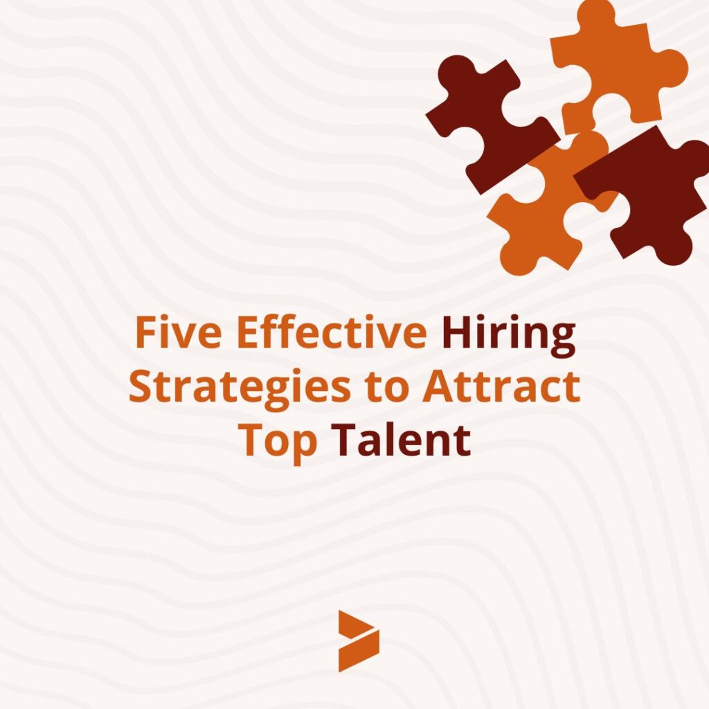 Five Effective Hiring Strategies to Attract Top Talent